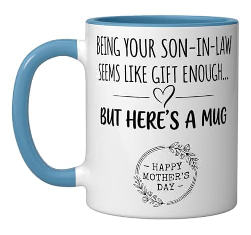 Being Your Son In Law Seems Like aGift Enough Mothers Day Ceramic Mug, Blue/White