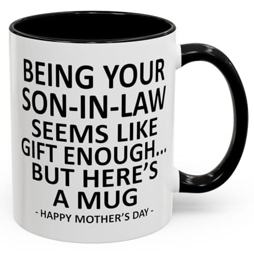 GyftWear Being Your Son In Law Seems Like Gift Enough Funny Coffee Mug For Mothers Day Gifts Mother in Law Gifts 11oz Ceramic Cup