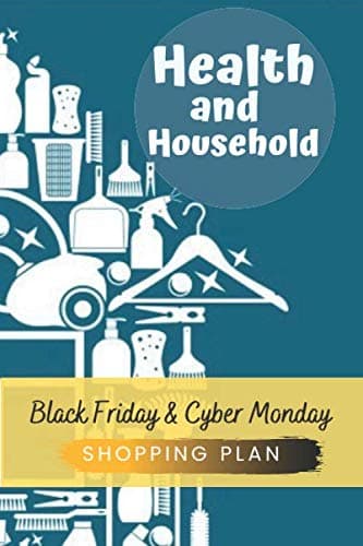 Health and Household Black Friday and Cyber Monday Shopping Plan: Health and Household Shopping Plan Journal Diary Notebook 110 Pages, 6" x 9" (15.24 x 22.86 cm), Durable Soft Cover