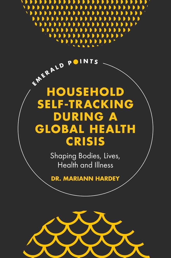 Household Self-Tracking During a Global Health Crisis: Shaping Bodies, Lives, Health and Illness (Emerald Points)