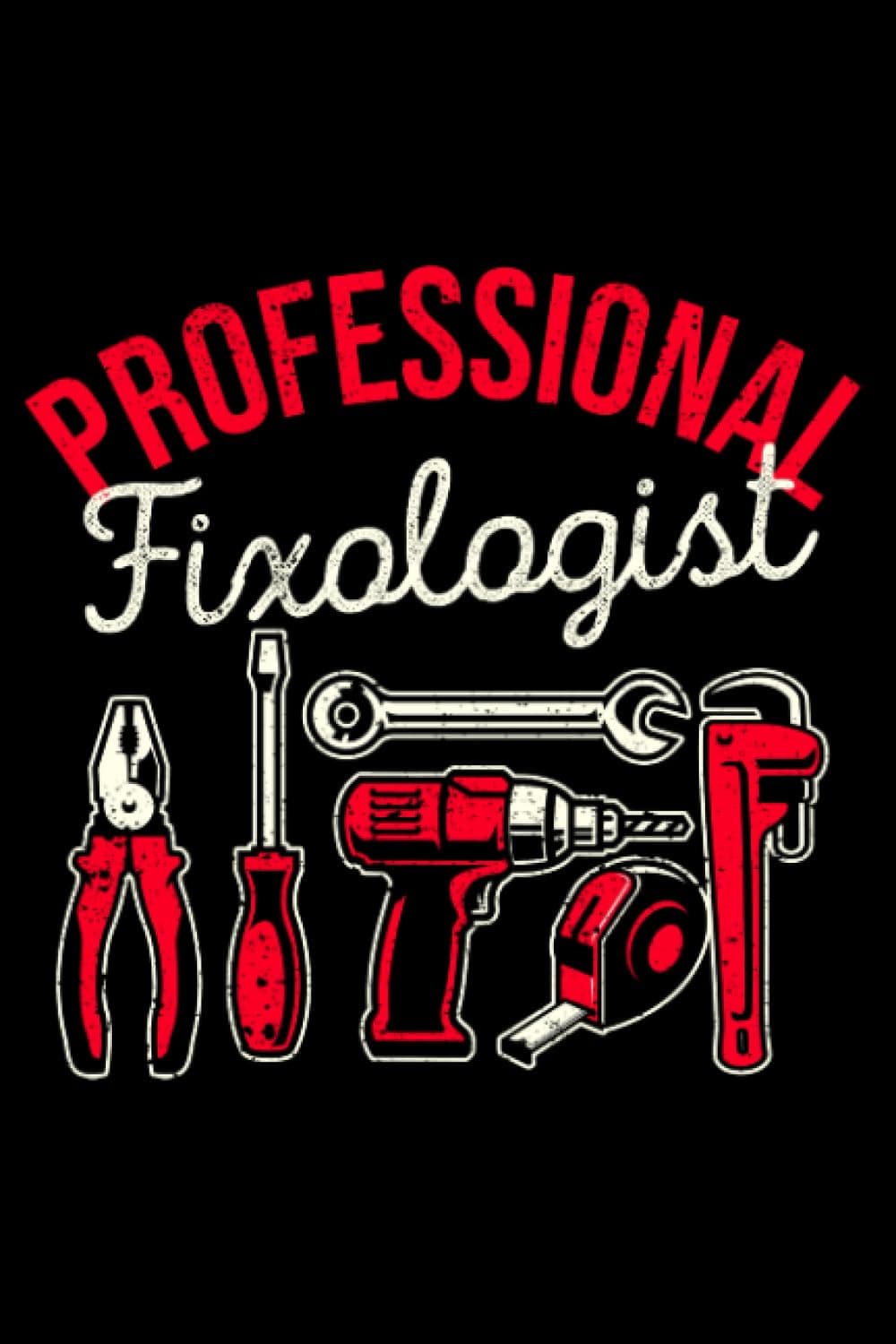 Professional Fixologist Funny Handyman Carpenter Tools DIY: Home Improvement Gifts Handyman Diy House | Dot Grid Journal, Notebook or Organizer | ... book, Scheduler, Task Checklist | 6x9 Inches