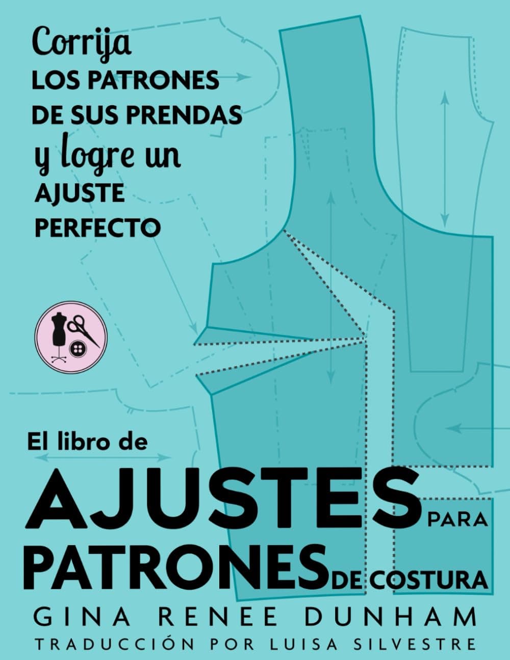 El libro de ajustes para patrones de costura: Corrija los patrones de sus prendas y logre un ajuste perfecto