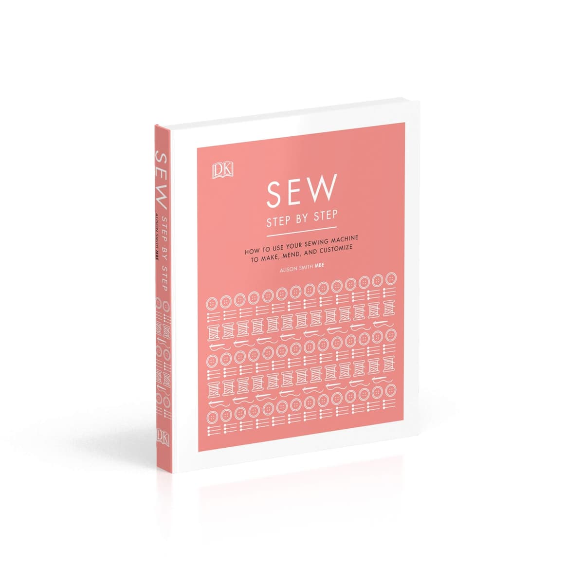 Sew Step by Step: How to use your sewing machine to make, mend, and customize — view 3