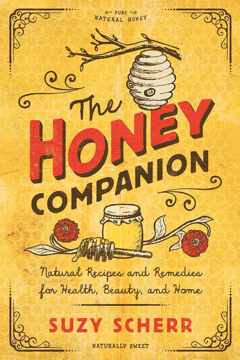 The Honey Companion: Natural Recipes and Remedies for Health, Beauty, and Home: 0 (Countryman Pantry)