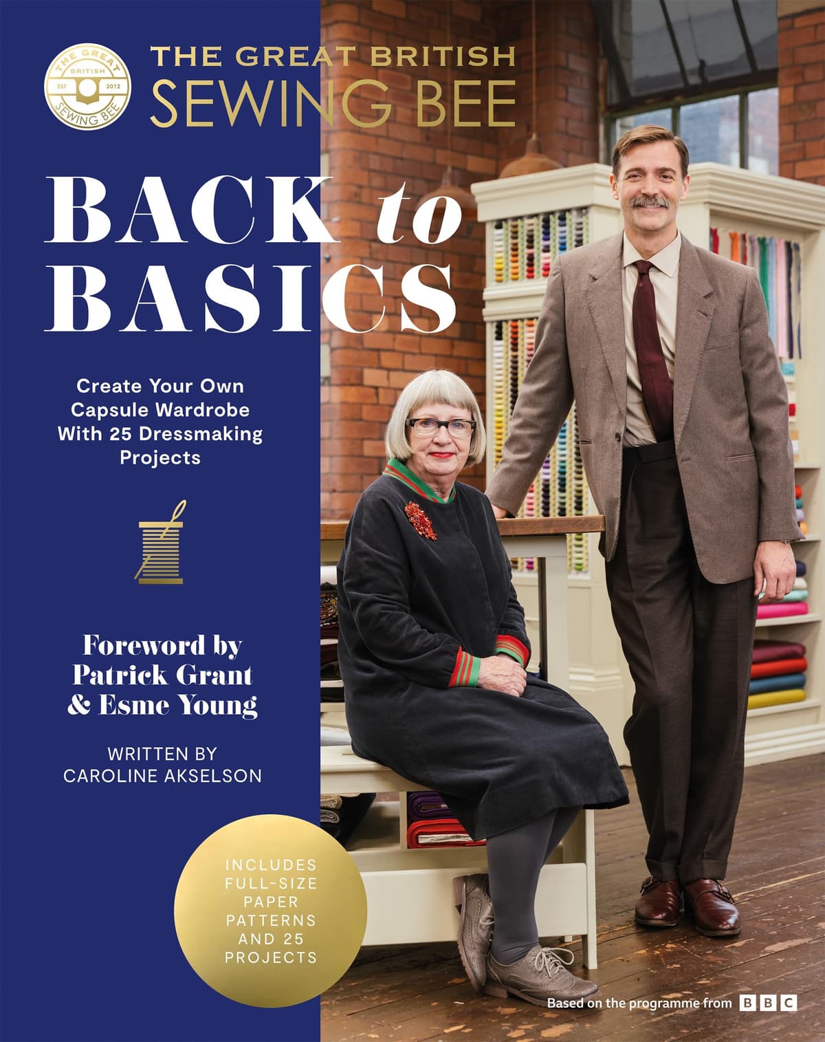 The Great British Sewing Bee: Back to Basics: Create Your Own Capsule Wardrobe With 25 Dressmaking Projects: Create Your Own Capsule Wardrobe With 23 Dressmaking Projects