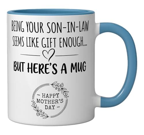 Being Your Son In Law Seems Like aGift Enough Mothers Day Ceramic Mug, Blue/White