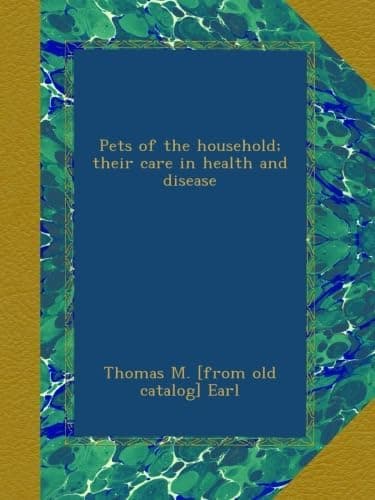 Pets of the household; their care in health and disease